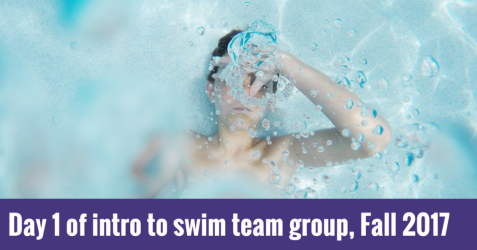 New 2017 Fall swim team season starts today Day 1 of intro to swim team group, Fall 2017